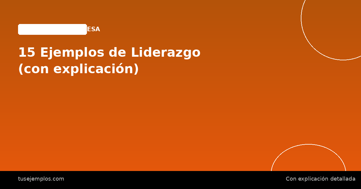 15 Ejemplos de Liderazgo (con explicación)