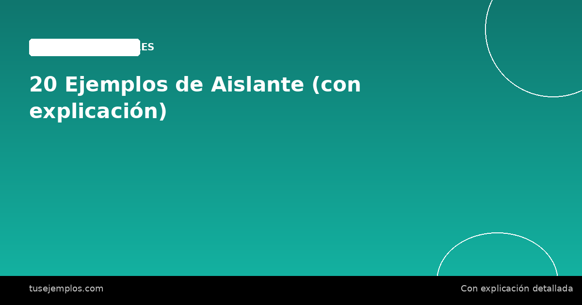 20 Ejemplos de Aislante (con explicación)