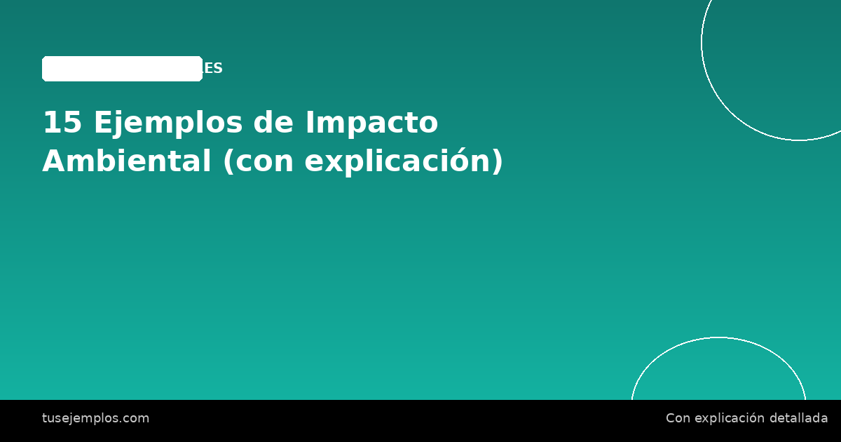 15 Ejemplos de Impacto Ambiental (con explicación)