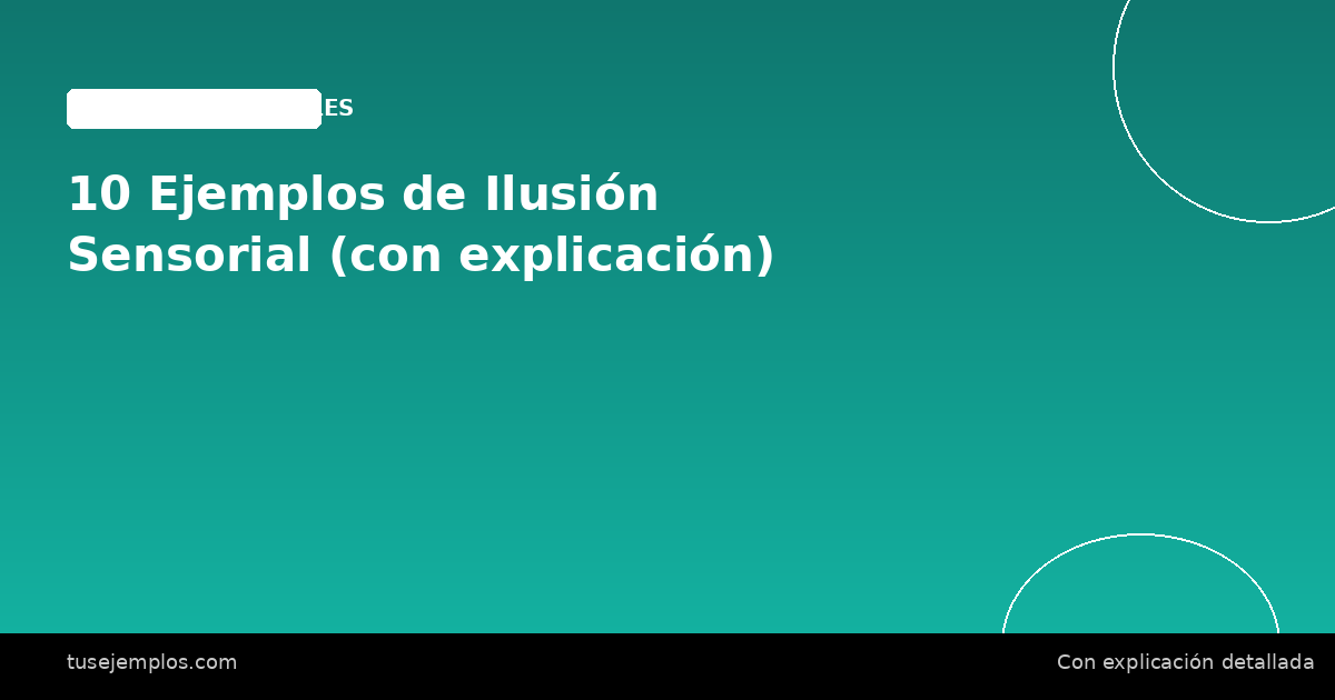 10 Ejemplos de Ilusión Sensorial (con explicación)