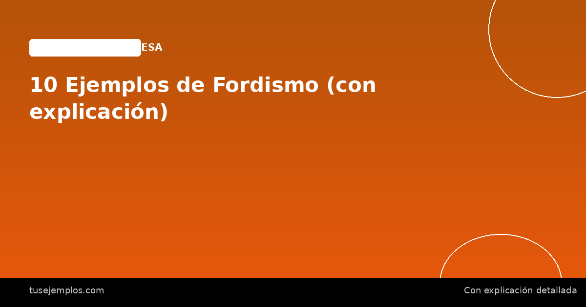 10 Ejemplos de Fordismo (con explicación)