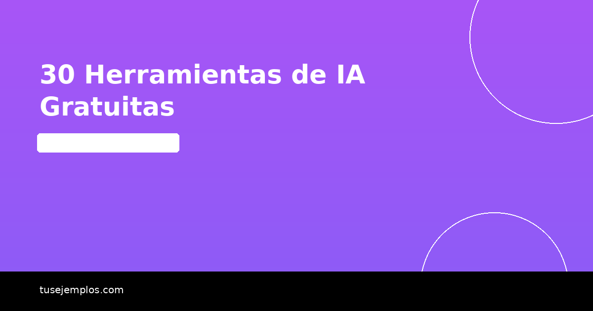 30 Herramientas de Inteligencia Artificial Gratuitas (Probadas en 2026)