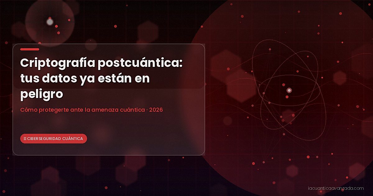 iacuantica-65 | Tus ejemplos Criptografía postcuántica: por qué tus datos ya están en peligro y cómo protegerlos