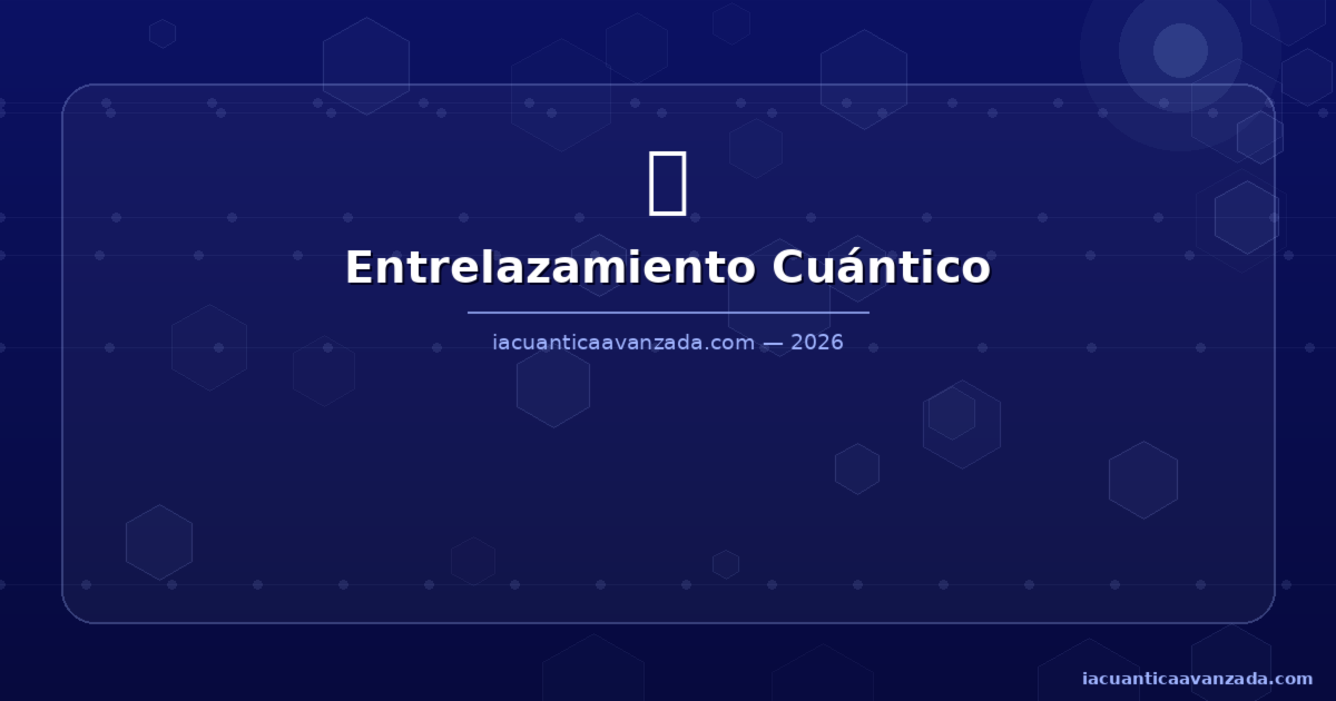 iac entrel — IA cuántica 2026